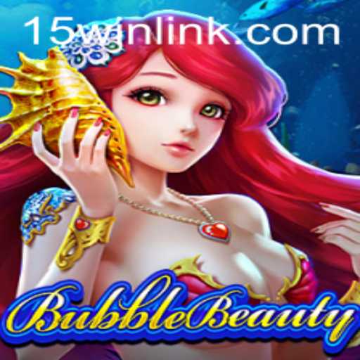 Dive into BubbleBeauty: A Mesmerizing Adventure with 15win